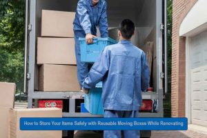 How to Store Your Items Safely with Reusable Moving Boxes While Renovating