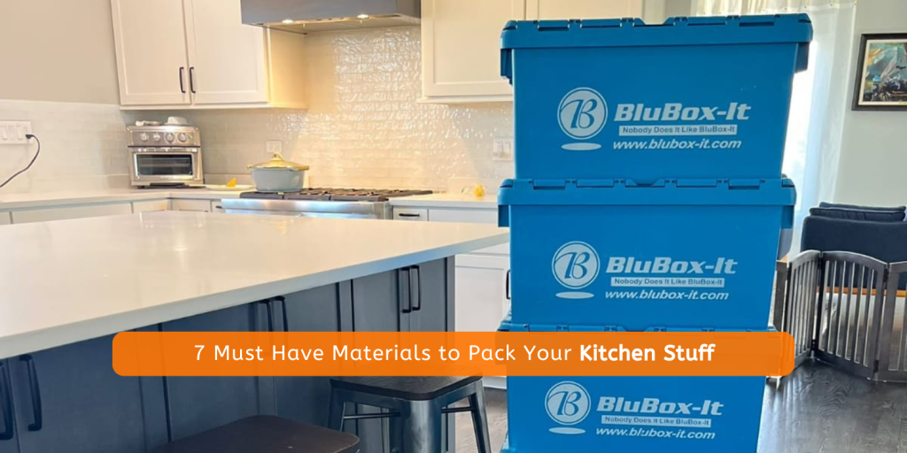 7 Must Have Materials to Pack Your Kitchen Stuff