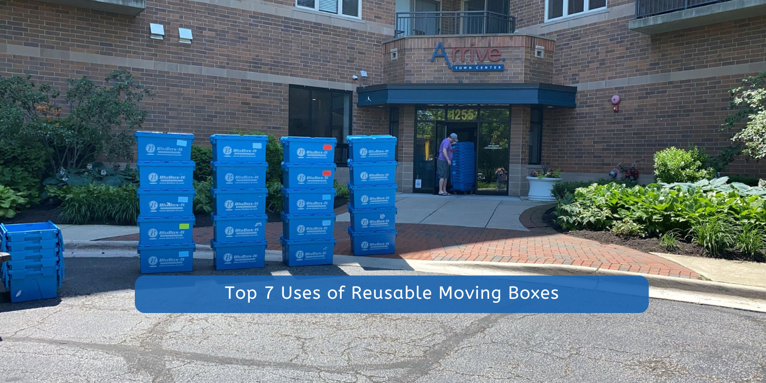 Top 7 Uses of Reusable Moving Boxes