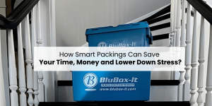 How Smart Packings Can Save Your Time, Money and Lower Down Stress