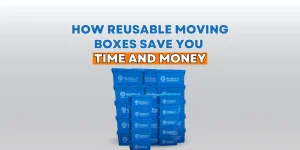 How Reusable Moving Boxes Save You Time and Money