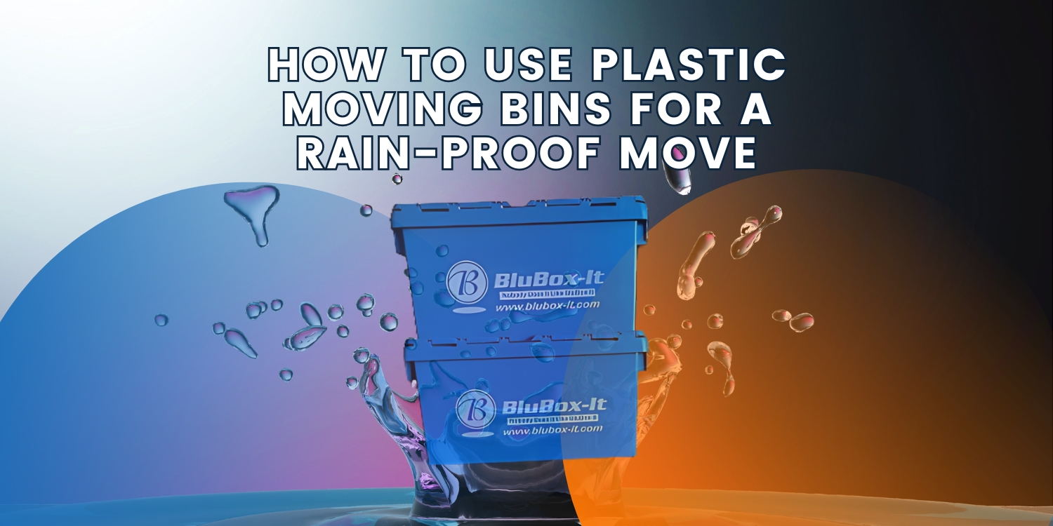 How to Use Plastic Moving Bins for a Rain-Proof Move